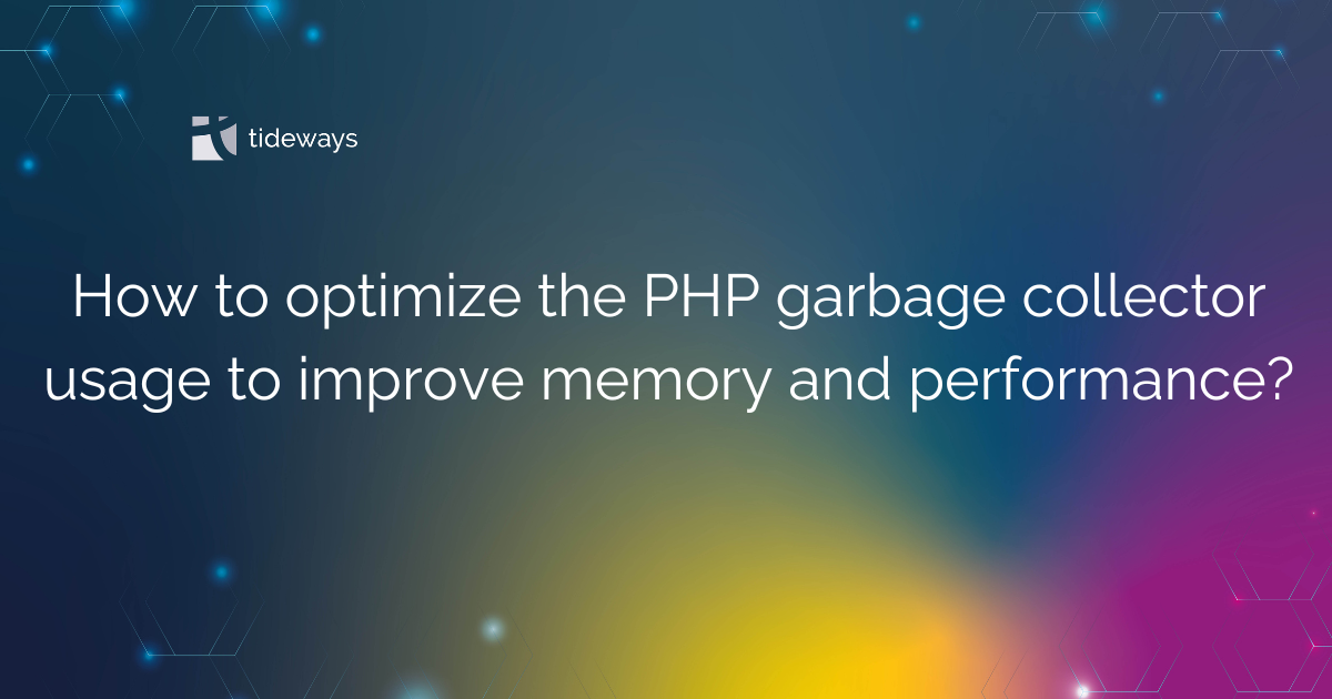 How to optimize the PHP garbage collector usage to improve memory and ...
