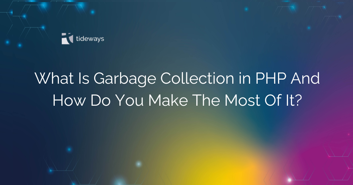 What Is Garbage Collection in PHP And How Do You Make The Most Of It ...