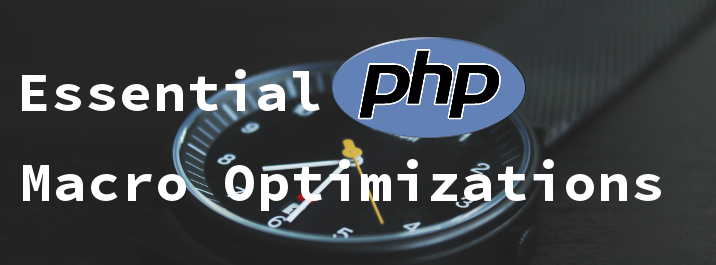 Essential Macro Optimizations to Improve PHP Performance